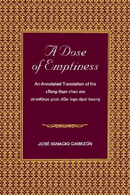 bookcover of jose cabezon's "A Dose of Emptiness: An Annotated Translation of the sTong thun chen mo of mKhas grub dGo legs dpai bzang"