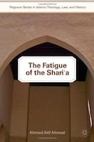 Ahmad Atif Ahmad's book, "The Fatigue of the Shari'a